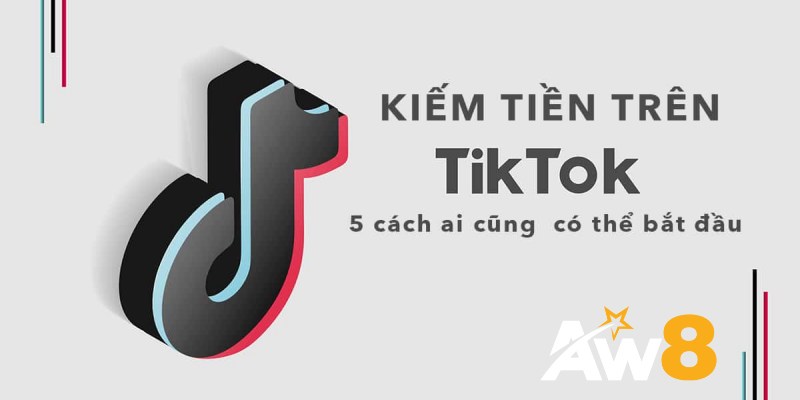 Những Cách Kiếm Tiền Online Trên TikTok